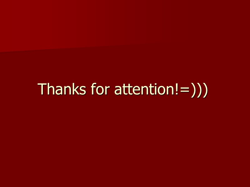 Thanks for attention!=)))